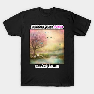 Embrace Your Power. You Are Enough T-Shirt